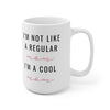 I'm Not Like a Regular Mom I'm a Cool Mom Ceramic Mug 15oz