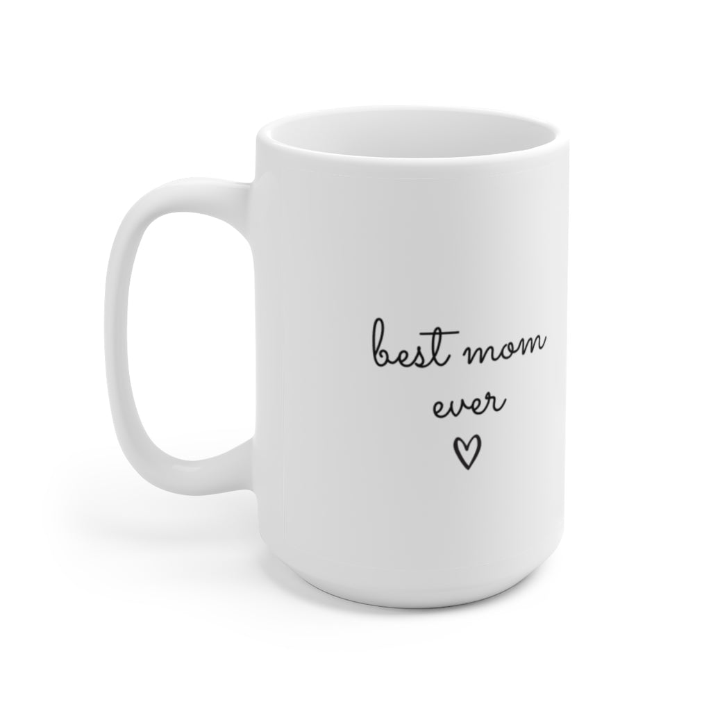Best Mom Ever Ceramic Mug 15oz