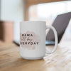 Mama All Day Everyday Ceramic Mug 15oz