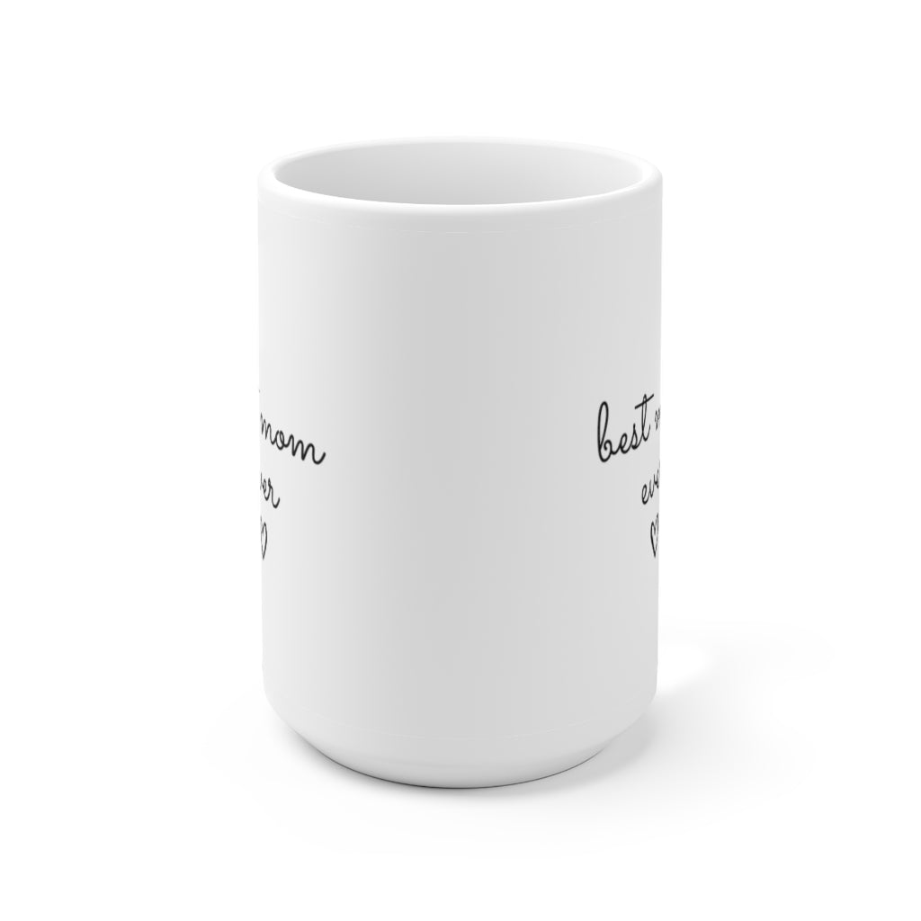 Best Mom Ever Ceramic Mug 15oz